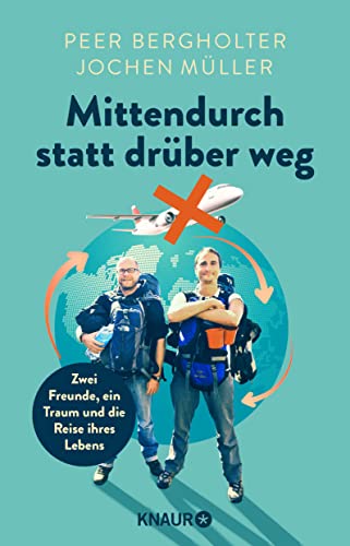 Mittendurch statt drüber weg: Zwei Freunde, ein Traum und die Reise ihres Lebens Mittendurch statt drüber weg: Zwei Freunde, ein Traum und die Reise ihres Lebens
