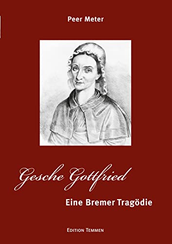 Gesche Gottfried. Eine Bremer Tragödie. von Edition Temmen