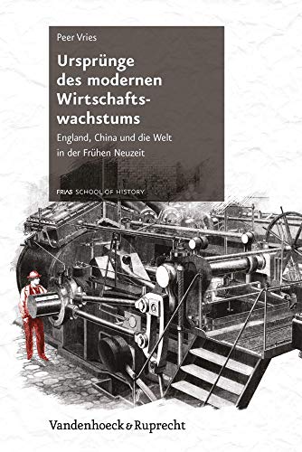 Ursprünge des modernen Wirtschaftswachstums: England, China und die Welt in der Frühen Neuzeit (Schriftenreihe der FRIAS School of History)