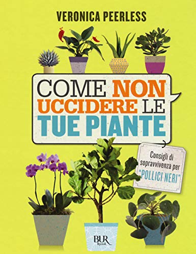 Come non uccidere le tue piante (BUR Varia)