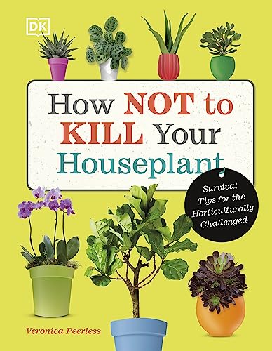 How Not to Kill Your Houseplant: Survival Tips for the Horticulturally Challenged von DK