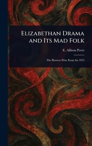 Elizabethan Drama and Its Mad Folk von Anson Street Press