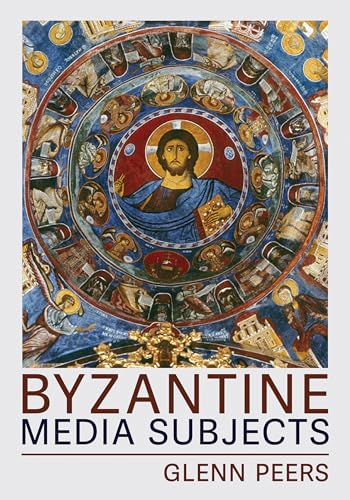 Byzantine Media Subjects (Medieval Societies, Religions, and Cultures) von Cornell University Press