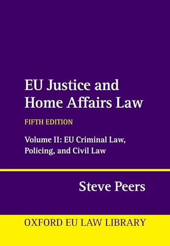 Eu Justice and Home Affairs Law: Eu Criminal Law, Policing, and Civil Law (Oxford Eu Law Library, 2, Band 2)