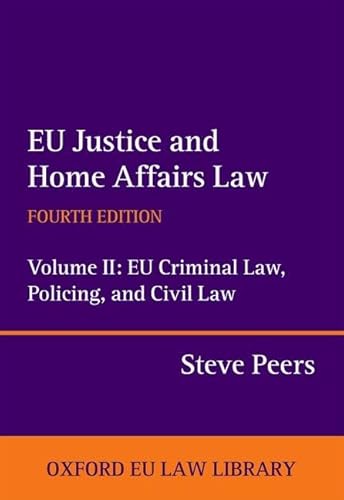 EU Justice and Home Affairs Law: EU Criminal Law, Policing, and Civil Law (2) (Oxford European Union Law Library, Band 2)