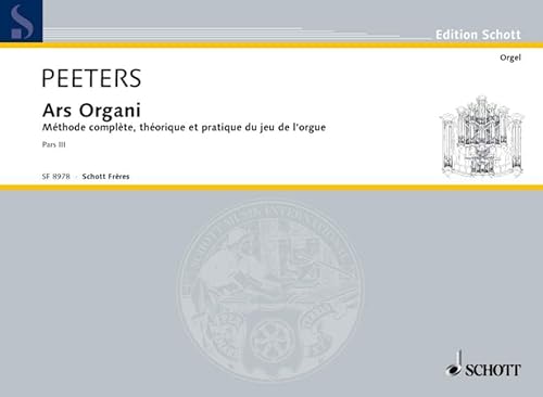 Ars Organi: Theoretische und praktische Orgelschule in drei Teilen, enthaltend zahlreiche Übungen. Orgel. (Edition Schott)