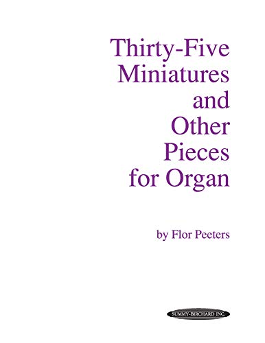 Thirty-Five Miniatures and Other Pieces for Organ