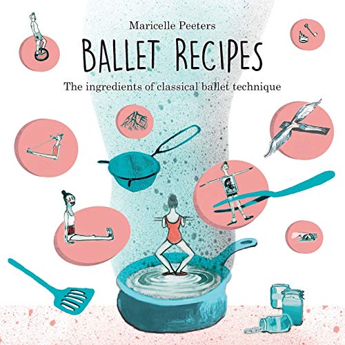 Ballet Recipes: The ingredients of classical ballet technique von Balletstudio Le Rêve