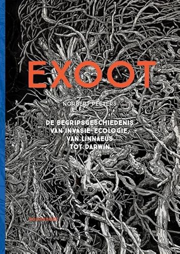 Exoot: De begripsgeschiedenis van invasie-ecologie, van Linnaeus tot Darwin von Uitgeverij Noordboek