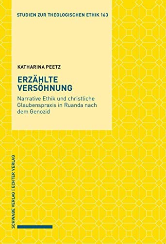 Erzählte Versöhnung: Narrative Ethik und christliche Glaubenspraxis in Ruanda nach dem Genozid (Studien zur theologischen Ethik)