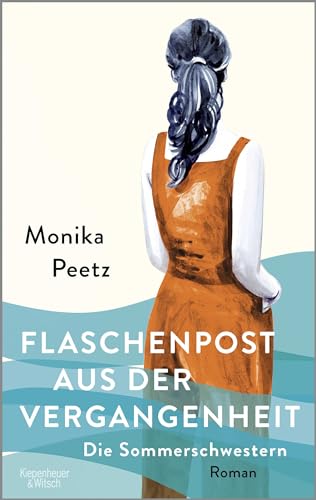 Flaschenpost aus der Vergangenheit - Die Sommerschwestern: Roman von Kiepenheuer & Witsch GmbH