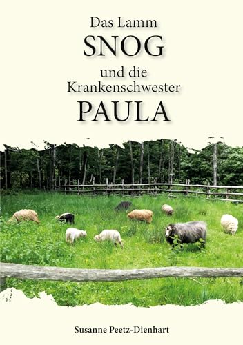 Das Lamm Snog und die Krankenschwester Paula: Eine wahre Geschichte aus dem MÜNSTERLAND Das Lamm Snog und die Krankenschwester Paula: Eine wahre Geschichte aus dem MÜNSTERLAND