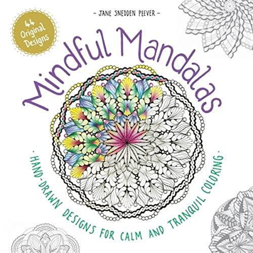 Mindful Mandalas: Hand-drawn designs for calm and tranquil colouring