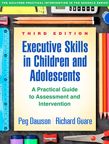 Executive Skills in Children and Adolescents, Third Edition: A Practical Guide to Assessment and Intervention (The Guilford Practical Intervention in the Schools)