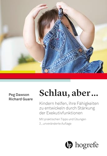 Schlau, aber ...: Kindern helfen, ihre Fähigkeiten zu entwickeln durch Stärkung der Exekutivfunktionen von Hogrefe AG