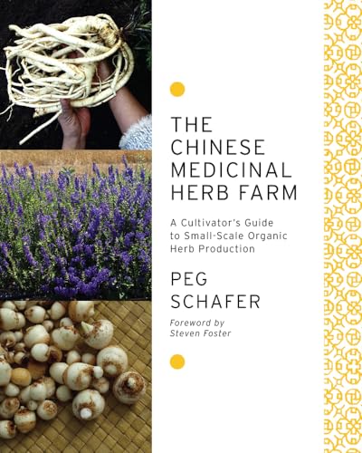 The Chinese Medicinal Herb Farm: A cultivator's guide to small-scale organic herb production
