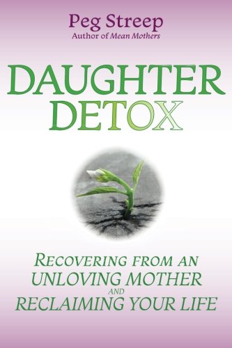 Daughter Detox: Recovering from An Unloving Mother and Reclaiming Your Life von Ile D'Espoir Press