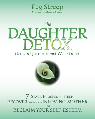 The Daughter Detox Guided Journal and Workbook: A 7-Stage Process To Help Recover from an Unloving Mother and Reclaim Your Self-Esteem von Ile D'Espoir Press