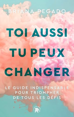 Toi aussi tu peux changer: Le guide indispensable pour triompher de tous les défis von LOTUS ELEPHANT
