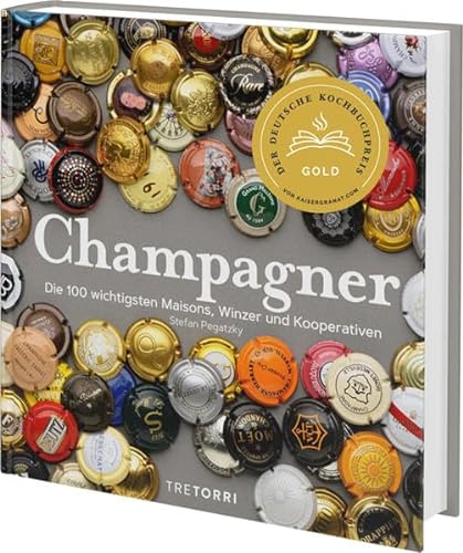 Champagner: Die 100 wichtigsten Maisons, Winzer und Kooperativen - Ausgezeichnet mit dem Deutschen Kochbuchpreis Gold 2021 von Tre Torri Verlag