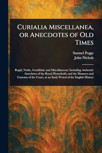 Curialia Miscellanea, or Anecdotes of Old Times von Anson Street Press