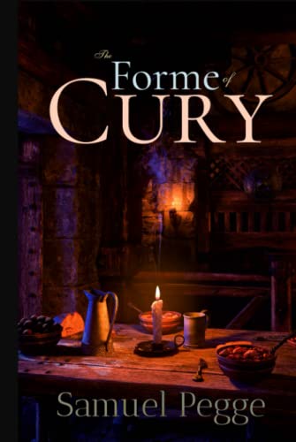The Forme of Cury: A Roll of Ancient English Cookery Compiled, about A.D. 1390 von Independently published
