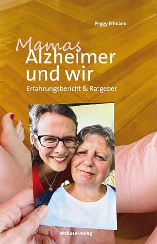 Mamas Alzheimer und wir. Erfahrungsbericht & Ratgeber