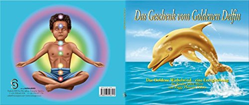 Das Geschenk vom Goldenen Delfin: Der Goldene Wirbelwind - eine Energieübung für Kinder jeden Alters Das Geschenk vom Goldenen Delfin: Der Goldene Wirbelwind - eine Energieübung für Kinder jeden Alters von Vesica Piscis