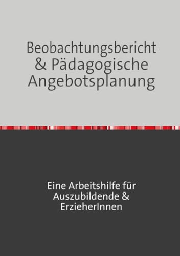 Beobachtungsbericht & pädagogische Angebotsplanung: Erfolgreich durch die Erzieherausbildung