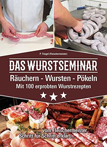 Das Wurstseminar: Räuchern-Wursten-Pökeln Mit 100 erprobten Wurstrezepten von Peggy Triegel Verlag