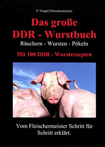 Das große DDR-Wurstbuch: Räuchern-Wursten-Pökeln mit 100 DDR-Wurstrezepten von Peggy Triegel Verlag
