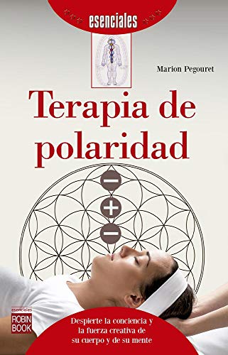 Terapia de Polaridad: Despierte La Conciencia Y La Fuerza Creativa de Su Cuerpo Y de Su Mente (Esenciales) von Redbook Ediciones