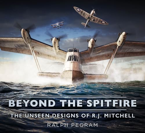 Beyond the Spitfire: The Unseen Designs of R.J. Mitchell von The History Press Ltd