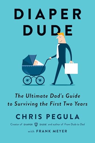 Diaper Dude: The Ultimate Dad's Guide to Surviving the First Two Years von Tarcher