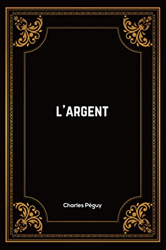 L'argent: Charles Péguy | 57 pages | 15.24 x 22.86 cm | Édition Complète et Annotée