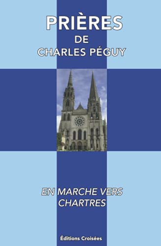 Prières de Charles Péguy: En Marche vers Chartres von Independently published