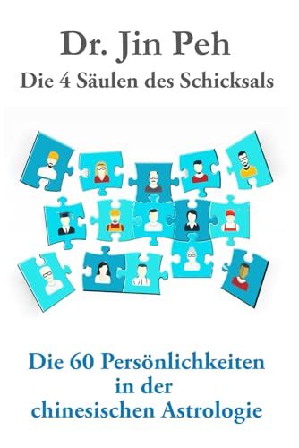 Die 4 Saulen des Schicksals Die 60 Persönlichkeiten in der chinesischen Astrologie