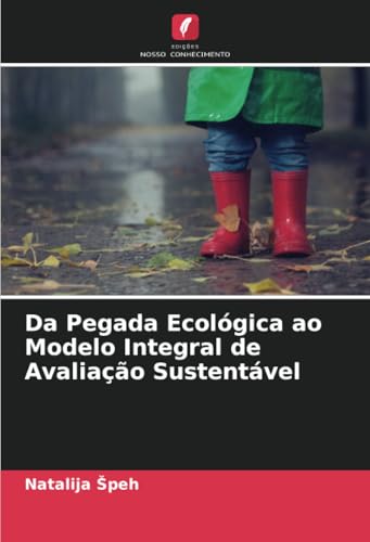 Da Pegada Ecológica ao Modelo Integral de Avaliação Sustentável von Edições Nosso Conhecimento
