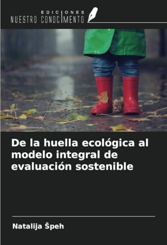 De la huella ecológica al modelo integral de evaluación sostenible von Ediciones Nuestro Conocimiento
