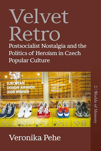 Velvet Retro: Postsocialist Nostalgia and the Politics of Heroism in Czech Popular Culture (Worlds of Memory, 2) von Berghahn Books
