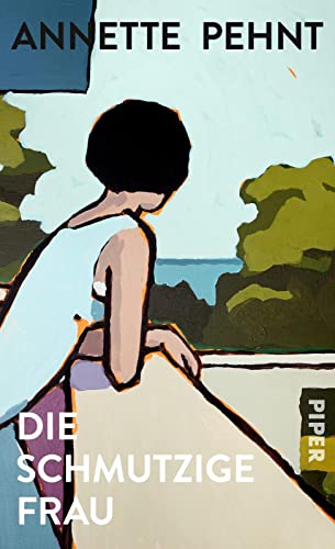 Die schmutzige Frau: Ein Trennungsroman zwischen Unsicherheit, Rebellion und Einsamkeit von PIPER