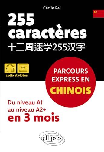 255 caractères. Parcours express en chinois: Du niveau A1 au niveau A2+ en 3 mois (avec audios et vidéos) von Ellipses