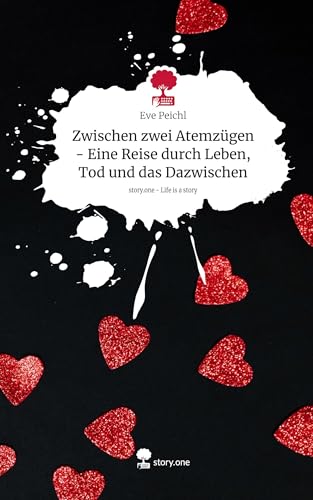Zwischen zwei Atemzügen - Eine Reise durch Leben, Tod und das Dazwischen. Life is a Story - story.one von story.one publishing