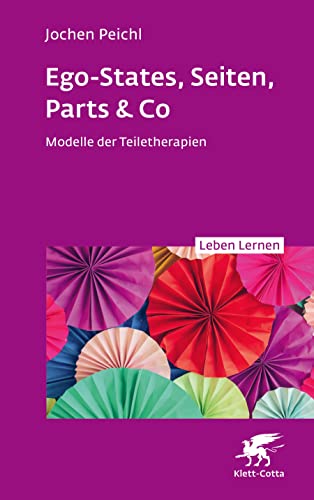Ego-States, Seiten, Parts & Co (Leben Lernen, Bd. 341): Modelle der Teiletherapien von Klett-Cotta
