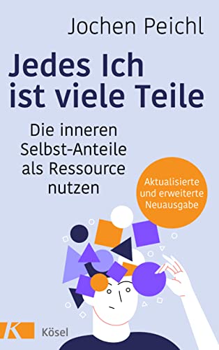 Jedes Ich ist viele Teile: Die inneren Selbst-Anteile als Ressource nutzen - Aktualisierte und erweiterte Neuausgabe Jedes Ich ist viele Teile: Die inneren Selbst-Anteile als Ressource nutzen - Aktualisierte und erweiterte Neuausgabe