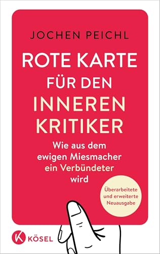 Rote Karte für den inneren Kritiker: Wie aus dem ewigen Miesmacher ein Verbündeter wird - Überarbeitete und erweiterte Neuausgabe Rote Karte für den inneren Kritiker: Wie aus dem ewigen Miesmacher ein Verbündeter wird - Überarbeitete und erweiterte Neuausgabe
