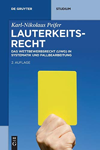 Lauterkeitsrecht: Das Wettbewerbsrecht (UWG) in Systematik und Fallbearbeitung (De Gruyter Studium) von de Gruyter