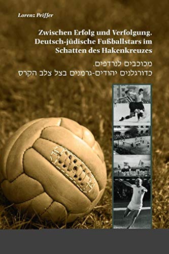 Zwischen Erfolg und Verfolgung: Deutsch-jüdische Fußballstars im Schatten des Hakenkreuzes