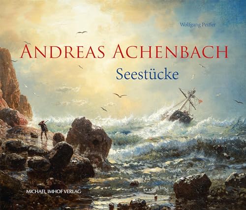 Andreas Achenbach 1815–1910: Seestücke von Michael Imhof Verlag