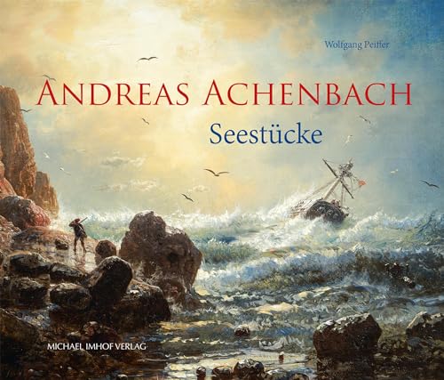 Andreas Achenbach 1815–1910: Seestücke